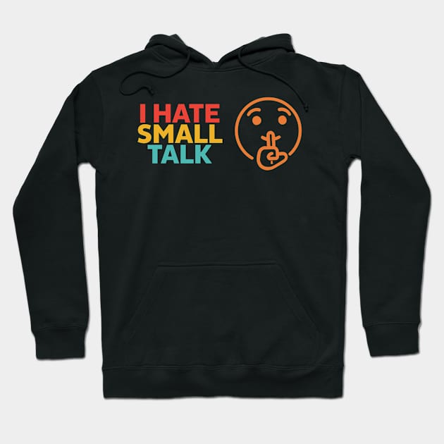 I Hate Small Talk Hoodie by Ogore